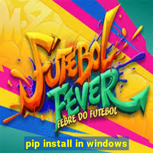 pip install in windows